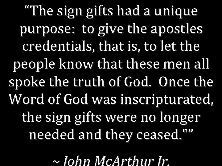 “The sign gifts had a unique purpose: to give the apostles credentials, that is,