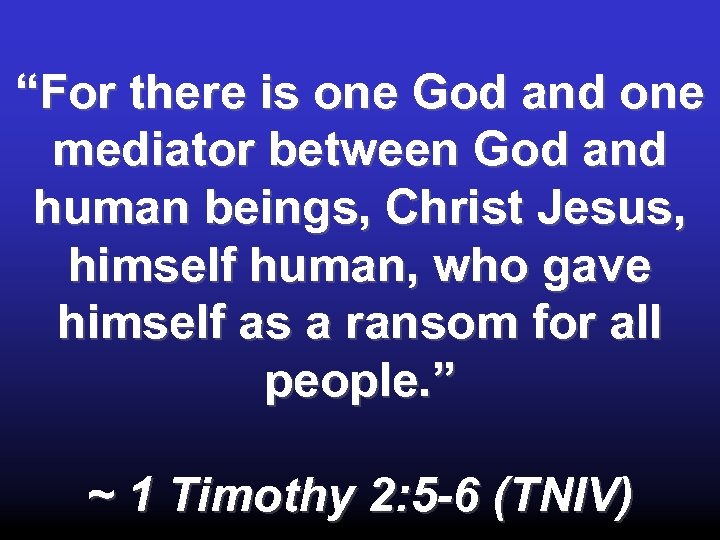 “For there is one God and one mediator between God and human beings, Christ