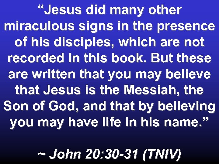 “Jesus did many other miraculous signs in the presence of his disciples, which are