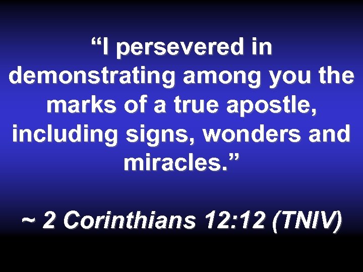 “I persevered in demonstrating among you the marks of a true apostle, including signs,