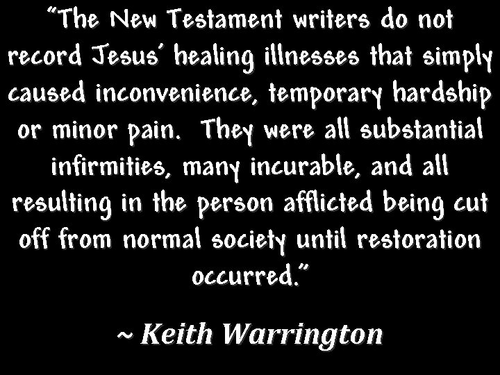 “The New Testament writers do not record Jesus’ healing illnesses that simply caused inconvenience,