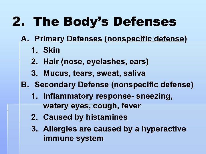 2. The Body’s Defenses A. Primary Defenses (nonspecific defense) 1. Skin 2. Hair (nose,