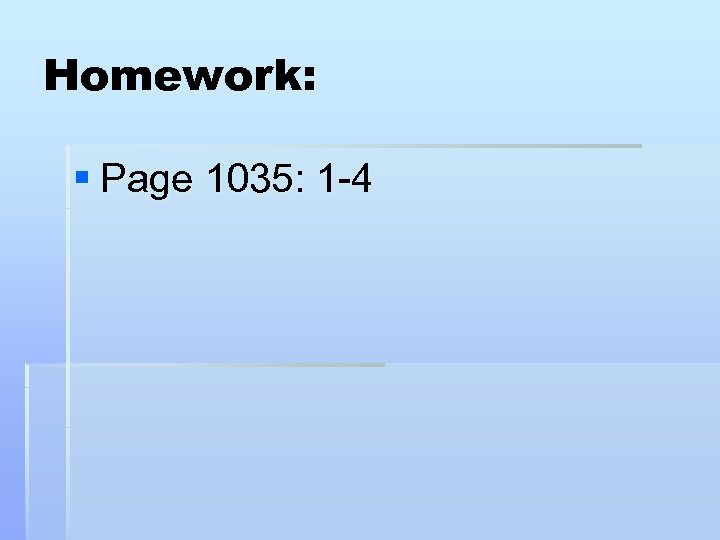 Homework: § Page 1035: 1 -4 