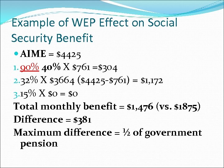Example of WEP Effect on Social Security Benefit AIME = $4425 1. 90% 40%