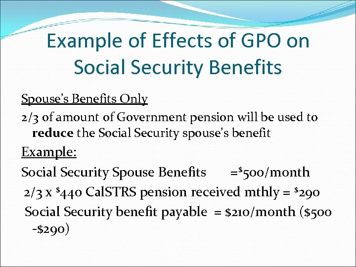 Example of Effects of GPO on Social Security Benefits Spouse’s Benefits Only 2/3 of