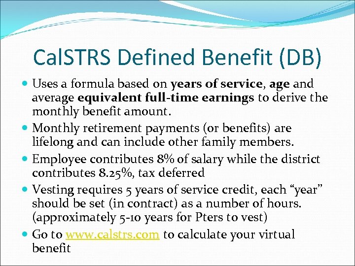Cal. STRS Defined Benefit (DB) Uses a formula based on years of service, age
