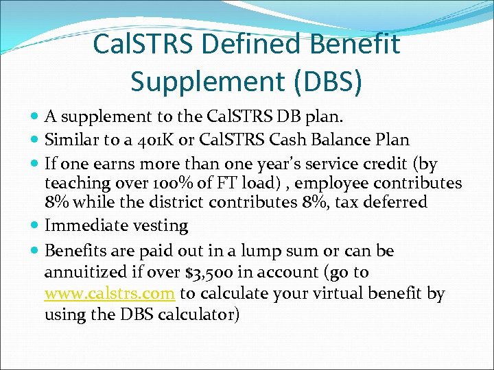 Cal. STRS Defined Benefit Supplement (DBS) A supplement to the Cal. STRS DB plan.