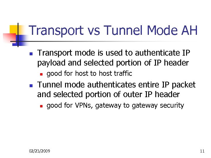 Transport vs Tunnel Mode AH n Transport mode is used to authenticate IP payload
