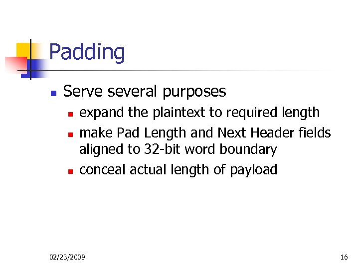 Padding n Serve several purposes n n n expand the plaintext to required length