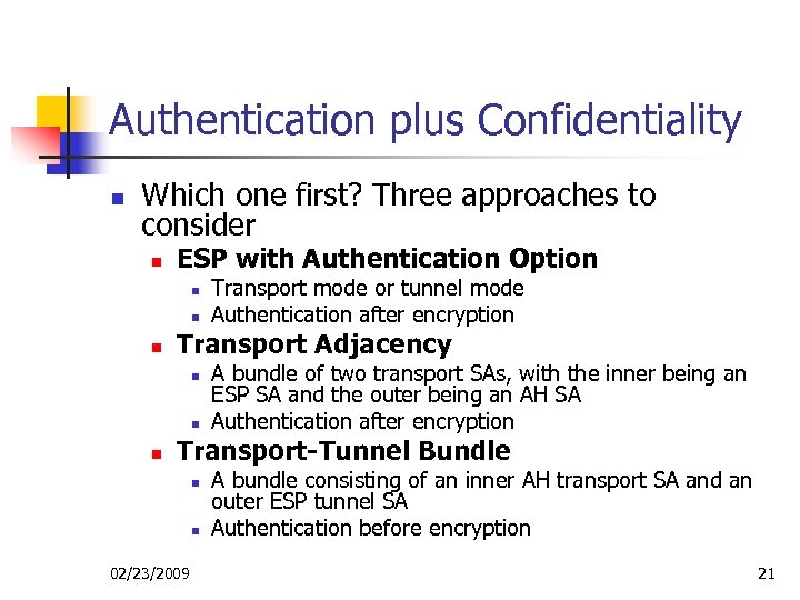 Authentication plus Confidentiality n Which one first? Three approaches to consider n ESP with