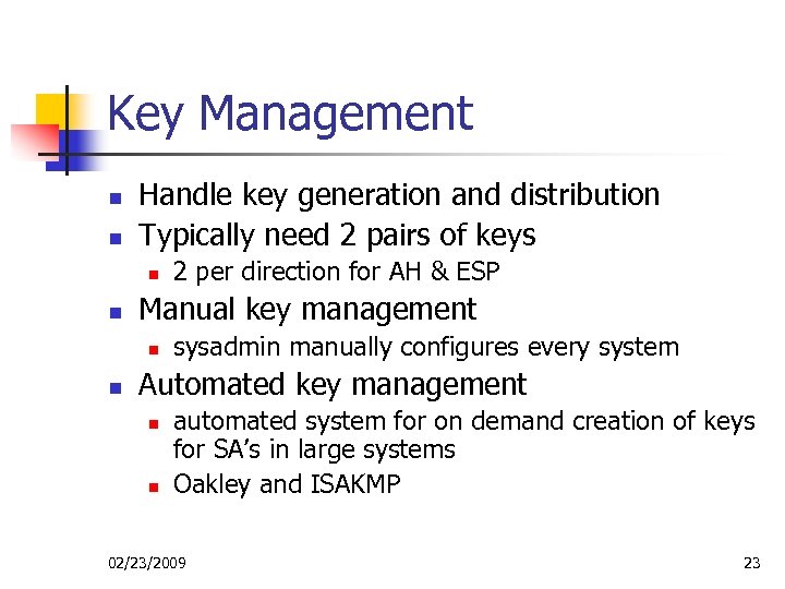 Key Management n n Handle key generation and distribution Typically need 2 pairs of