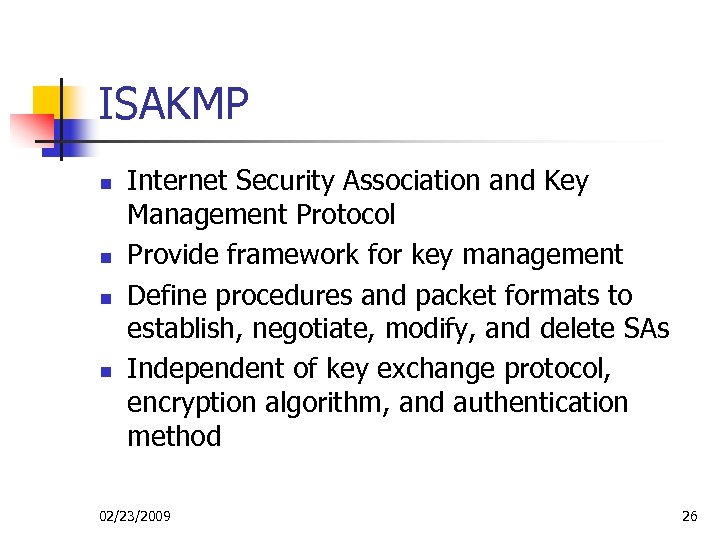 ISAKMP n n Internet Security Association and Key Management Protocol Provide framework for key