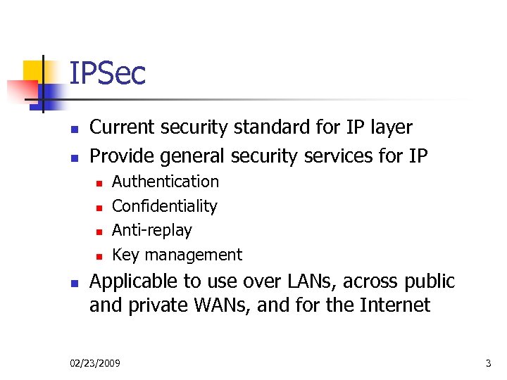 IPSec n n Current security standard for IP layer Provide general security services for