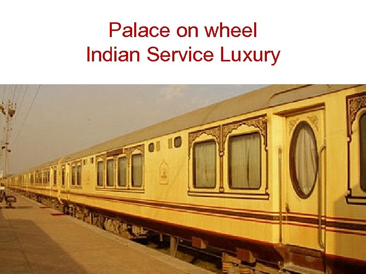 Palace on wheel Indian Service Luxury 