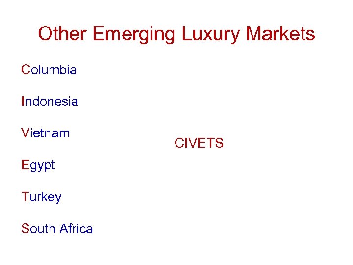 Other Emerging Luxury Markets Columbia Indonesia Vietnam Egypt Turkey South Africa CIVETS 