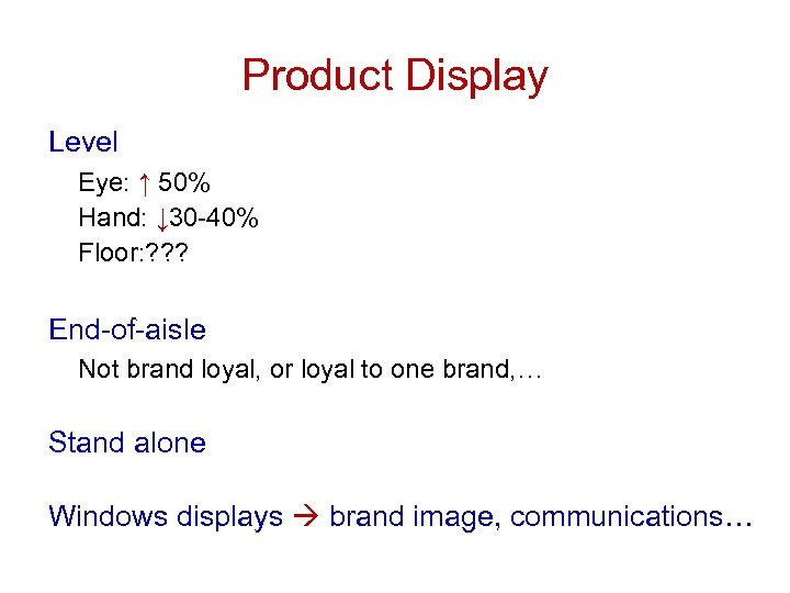 Product Display Level Eye: ↑ 50% Hand: ↓ 30 -40% Floor: ? ? ?