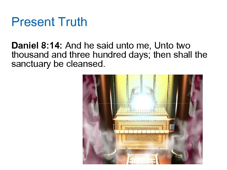 Present Truth Daniel 8: 14: And he said unto me, Unto two thousand three