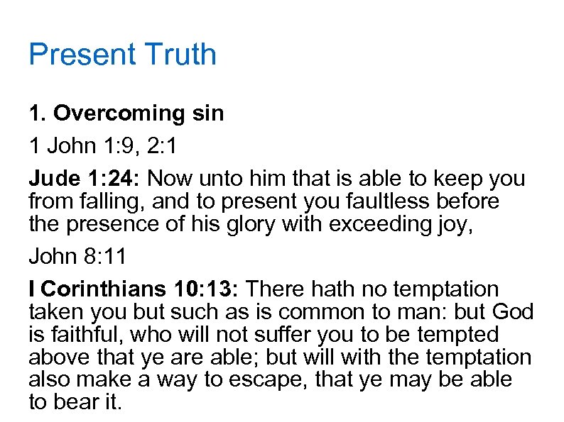 Present Truth 1. Overcoming sin 1 John 1: 9, 2: 1 Jude 1: 24: