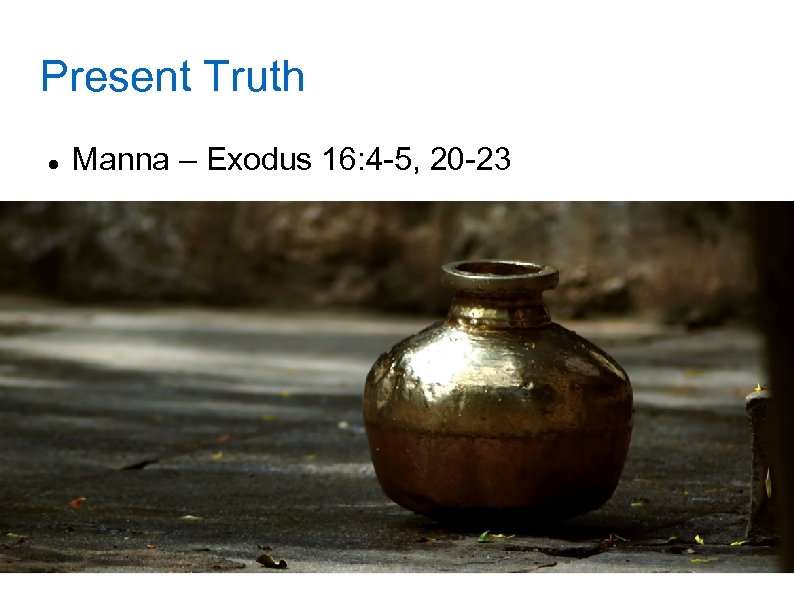 Present Truth Manna – Exodus 16: 4 -5, 20 -23 