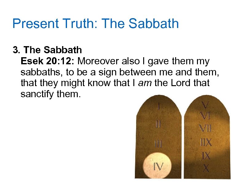 Present Truth: The Sabbath 3. The Sabbath Esek 20: 12: Moreover also I gave