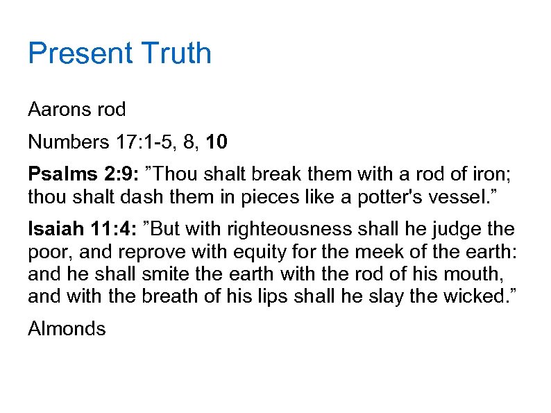 Present Truth Aarons rod Numbers 17: 1 -5, 8, 10 Psalms 2: 9: ”Thou