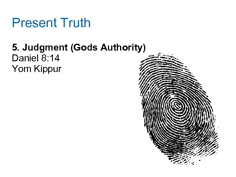 Present Truth 5. Judgment (Gods Authority) Daniel 8: 14 Yom Kippur 