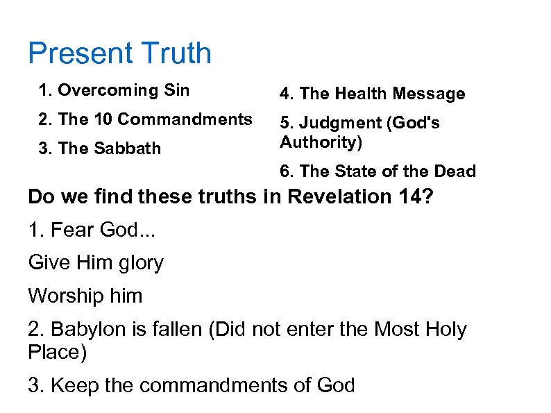 Present Truth 1. Overcoming Sin 4. The Health Message 2. The 10 Commandments 5.