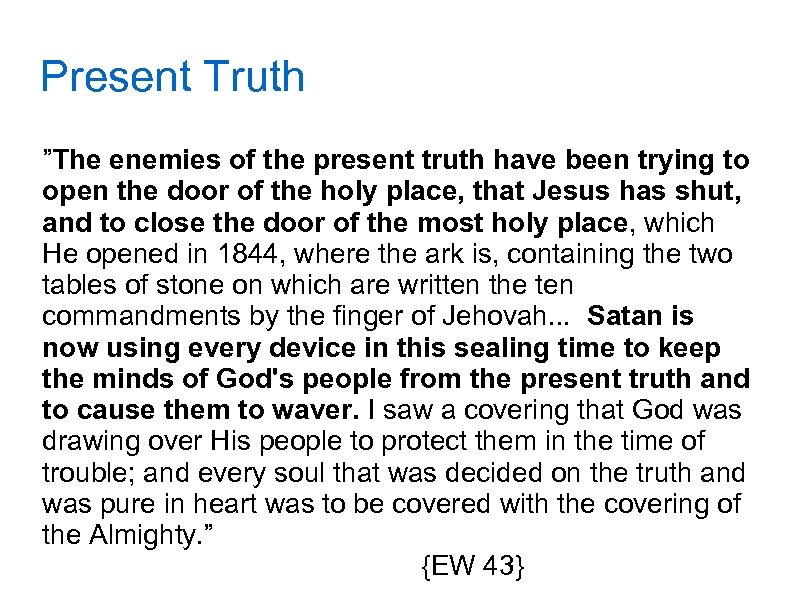 Present Truth ”The enemies of the present truth have been trying to open the