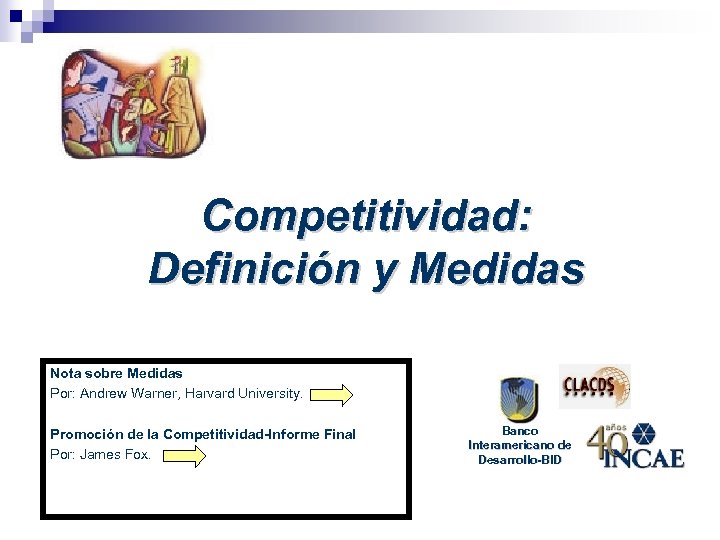 Competitividad: Definición y Medidas Nota sobre Medidas Por: Andrew Warner, Harvard University. Promoción de