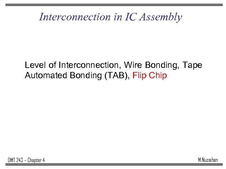 Interconnection in IC Assembly Level of Interconnection, Wire Bonding, Tape Automated Bonding (TAB), Flip