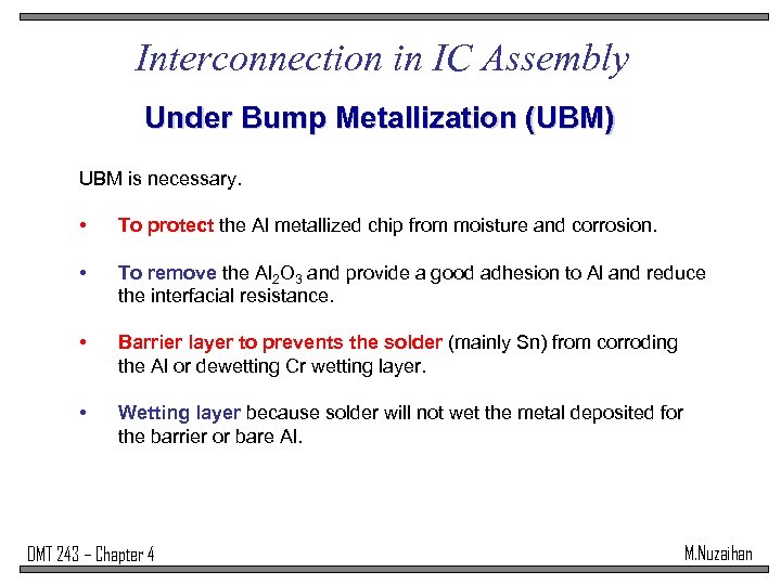 Interconnection in IC Assembly Under Bump Metallization (UBM) UBM is necessary. • To protect