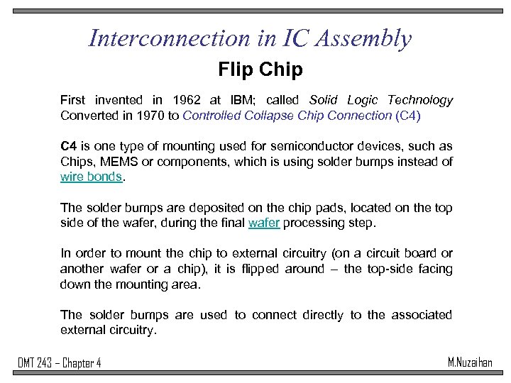 Interconnection in IC Assembly Flip Chip First invented in 1962 at IBM; called Solid