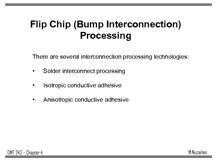 Flip Chip (Bump Interconnection) Processing There are several interconnection processing technologies: • Solder interconnect