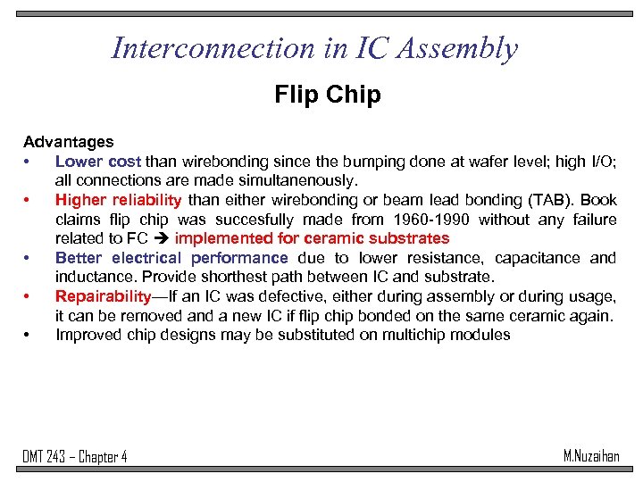 Interconnection in IC Assembly Flip Chip Advantages • Lower cost than wirebonding since the