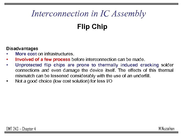 Interconnection in IC Assembly Flip Chip Disadvantages • More cost on infrastructures. • Involved