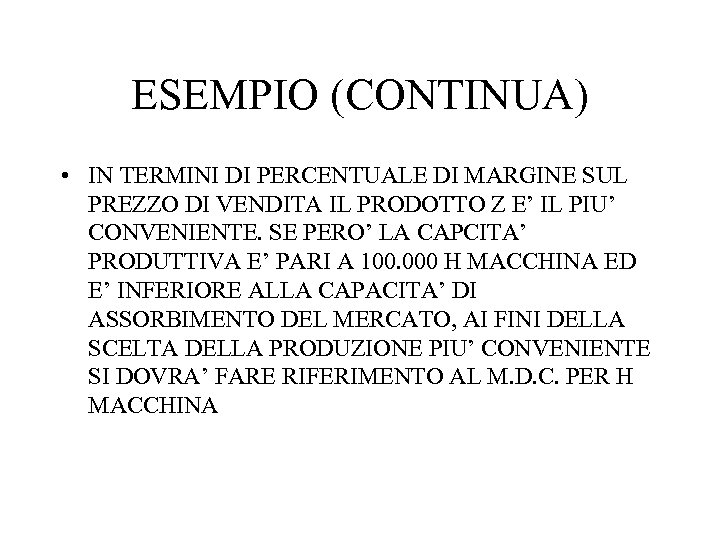 ESEMPIO (CONTINUA) • IN TERMINI DI PERCENTUALE DI MARGINE SUL PREZZO DI VENDITA IL
