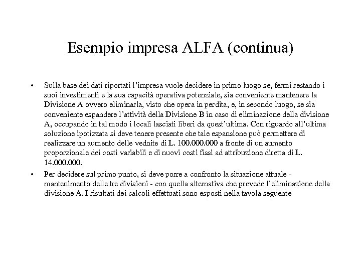 Esempio impresa ALFA (continua) • • Sulla base dei dati riportati l’impresa vuole decidere