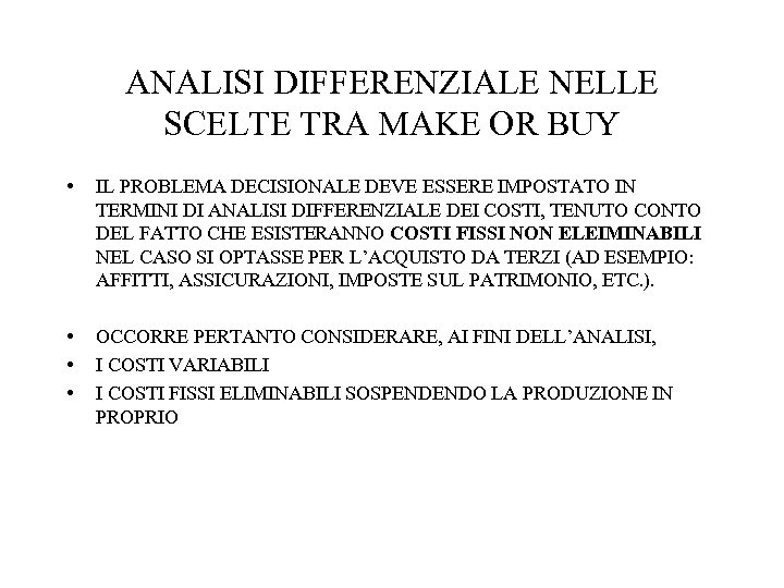 ANALISI DIFFERENZIALE NELLE SCELTE TRA MAKE OR BUY • IL PROBLEMA DECISIONALE DEVE ESSERE