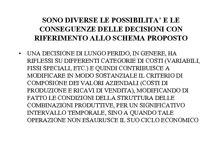 SONO DIVERSE LE POSSIBILITA’ E LE CONSEGUENZE DELLE DECISIONI CON RIFERIMENTO ALLO SCHEMA PROPOSTO