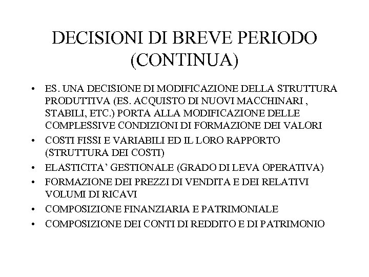DECISIONI DI BREVE PERIODO (CONTINUA) • ES. UNA DECISIONE DI MODIFICAZIONE DELLA STRUTTURA PRODUTTIVA