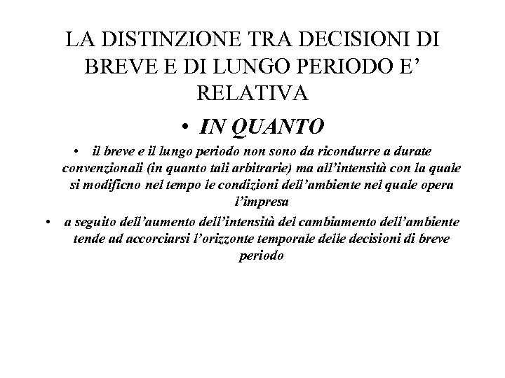 LA DISTINZIONE TRA DECISIONI DI BREVE E DI LUNGO PERIODO E’ RELATIVA • IN