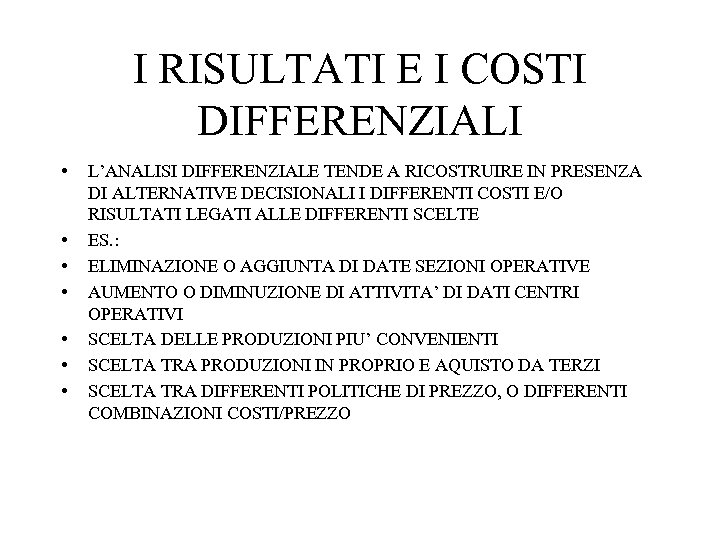 I RISULTATI E I COSTI DIFFERENZIALI • • L’ANALISI DIFFERENZIALE TENDE A RICOSTRUIRE IN