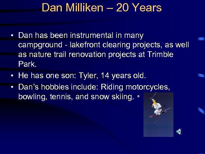 Dan Milliken – 20 Years • Dan has been instrumental in many campground -