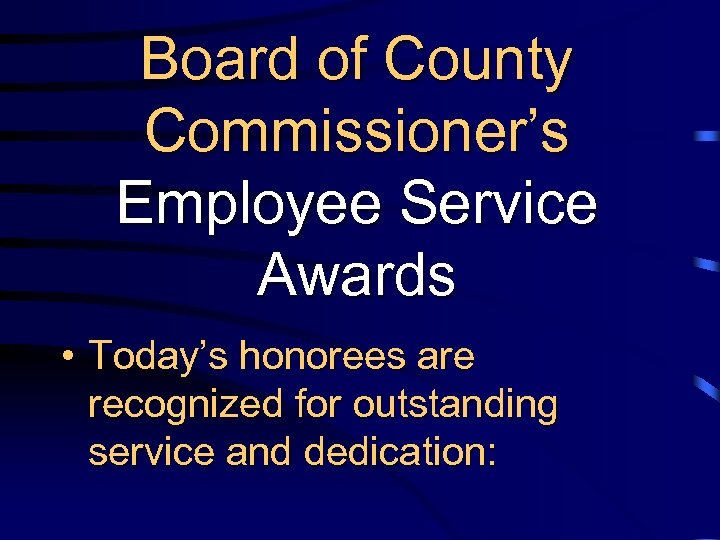 Board of County Commissioner’s Employee Service Awards • Today’s honorees are recognized for outstanding