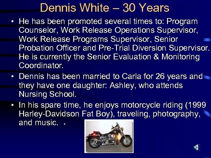 Dennis White – 30 Years • He has been promoted several times to: Program