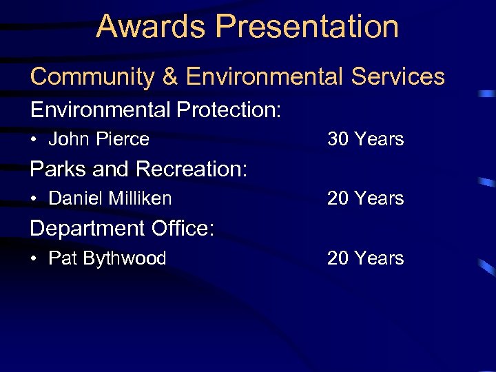 Awards Presentation Community & Environmental Services Environmental Protection: • John Pierce 30 Years Parks