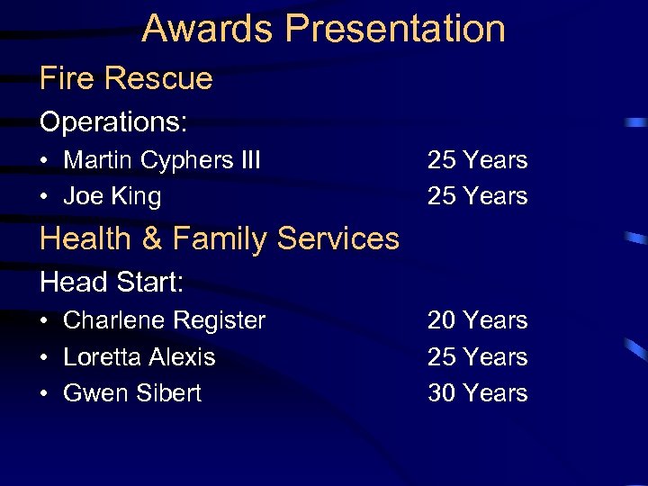 Awards Presentation Fire Rescue Operations: • Martin Cyphers III • Joe King 25 Years