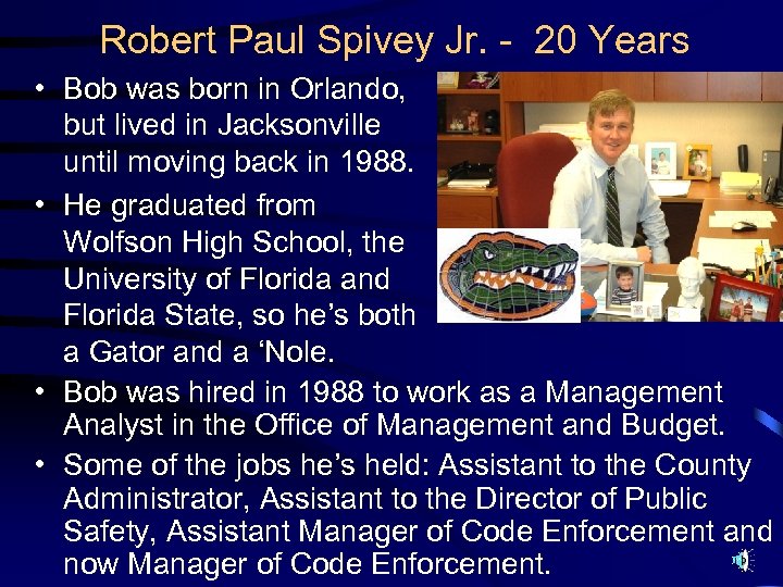 Robert Paul Spivey Jr. - 20 Years • Bob was born in Orlando, but