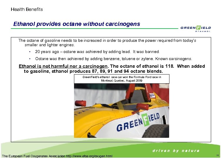 Health Benefits Ethanol provides octane without carcinogens The octane of gasoline needs to be