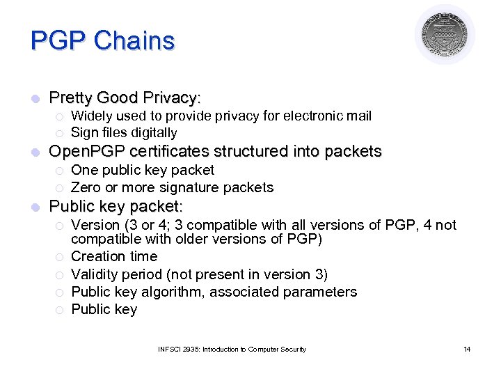 PGP Chains l Pretty Good Privacy: ¡ ¡ l Open. PGP certificates structured into